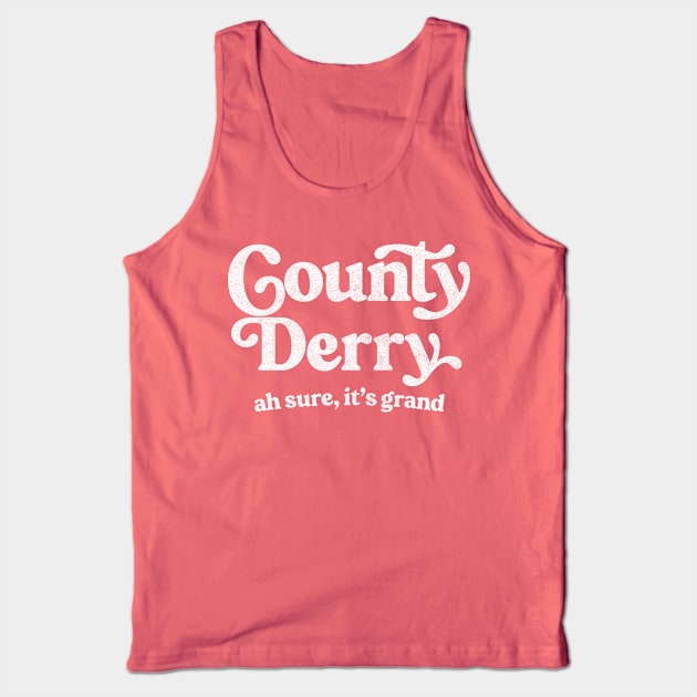 County Derry / Original Humorous Retro Typography Design Tank Top by feck!